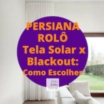 Persiana Rolô Tela Solar x Blackout: Como Escolher