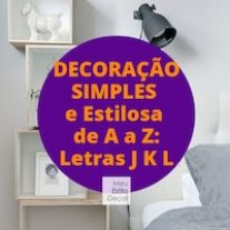 Decoração Simples e Estilosa de A a Z: letras J K L