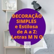 Decoração Simples e Estilosa de A a Z: letras M N O